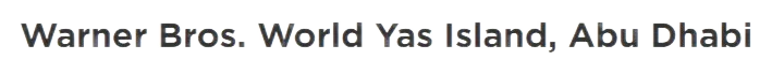 Warner Bros. World Yas Island, Abu Dhabi